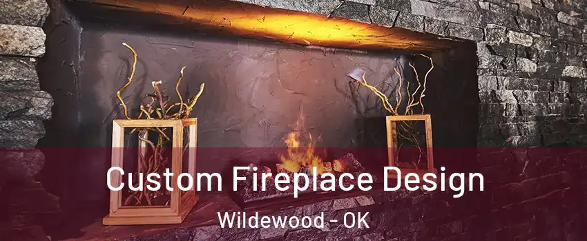 Custom Fireplace Design Wildewood - OK