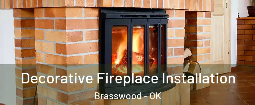 Decorative Fireplace Installation Brasswood - OK