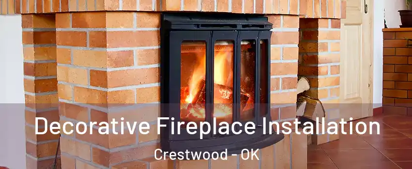 Decorative Fireplace Installation Crestwood - OK