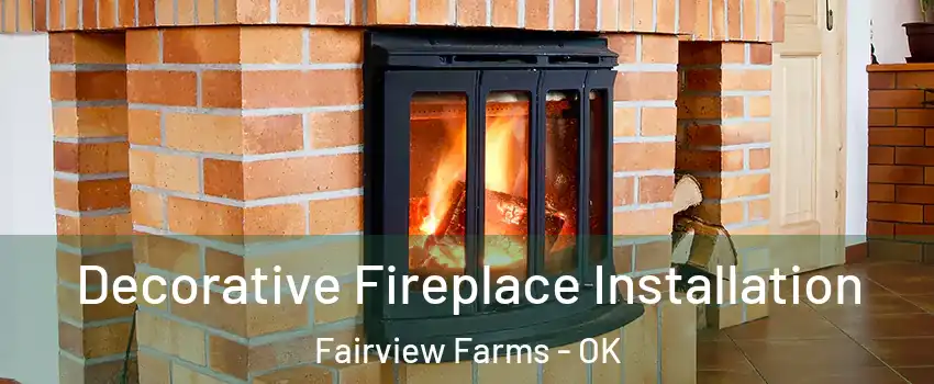 Decorative Fireplace Installation Fairview Farms - OK