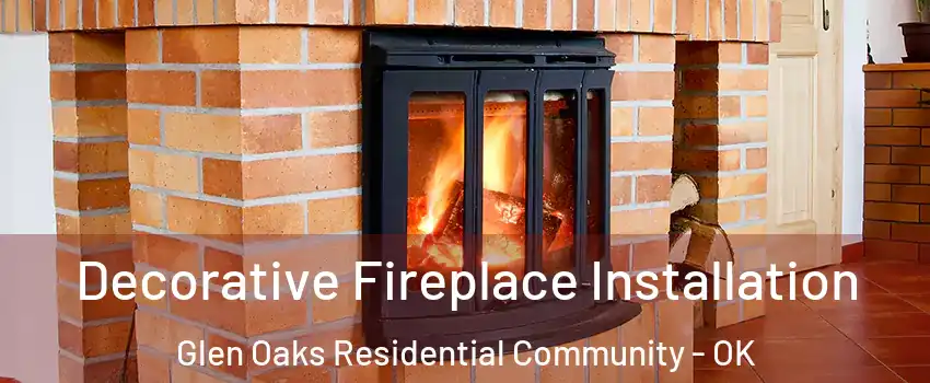 Decorative Fireplace Installation Glen Oaks Residential Community - OK