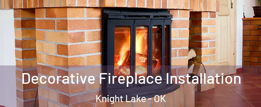 Decorative Fireplace Installation Knight Lake - OK