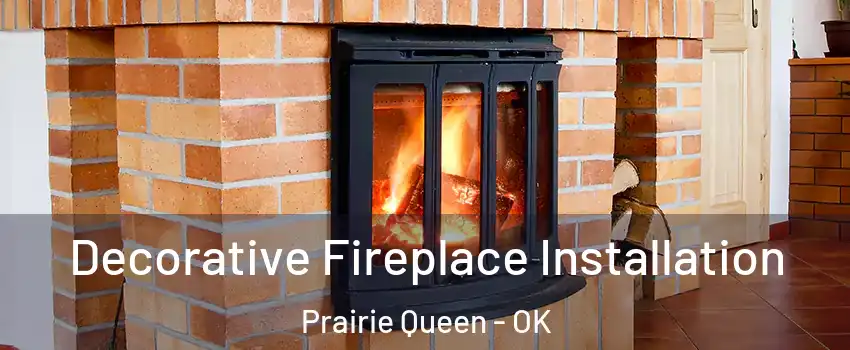 Decorative Fireplace Installation Prairie Queen - OK