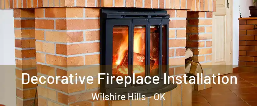 Decorative Fireplace Installation Wilshire Hills - OK