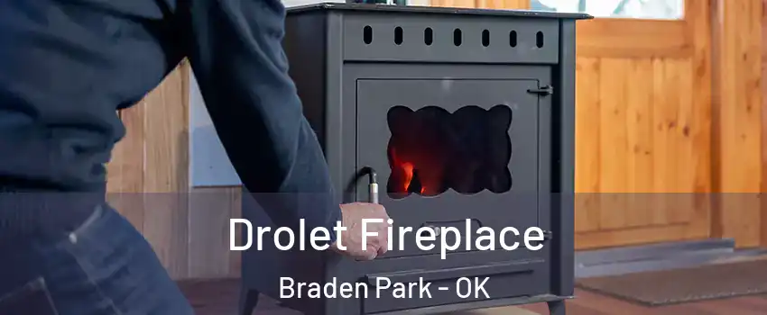 Drolet Fireplace Braden Park - OK