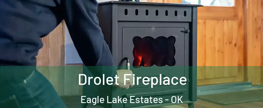 Drolet Fireplace Eagle Lake Estates - OK