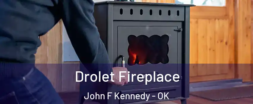 Drolet Fireplace John F Kennedy - OK