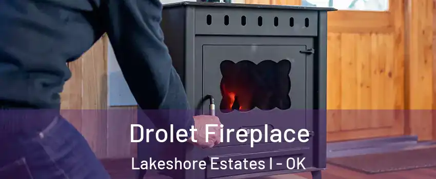 Drolet Fireplace Lakeshore Estates I - OK