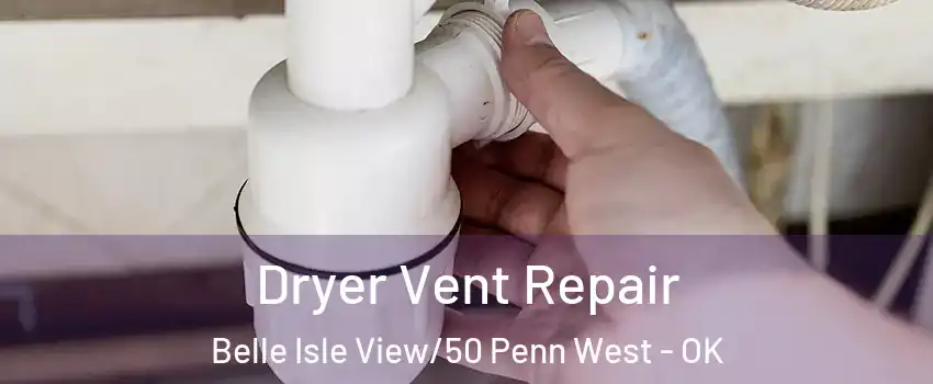 Dryer Vent Repair Belle Isle View/50 Penn West - OK