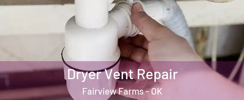 Dryer Vent Repair Fairview Farms - OK