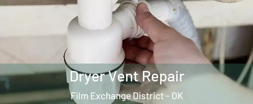 Dryer Vent Repair Film Exchange District - OK