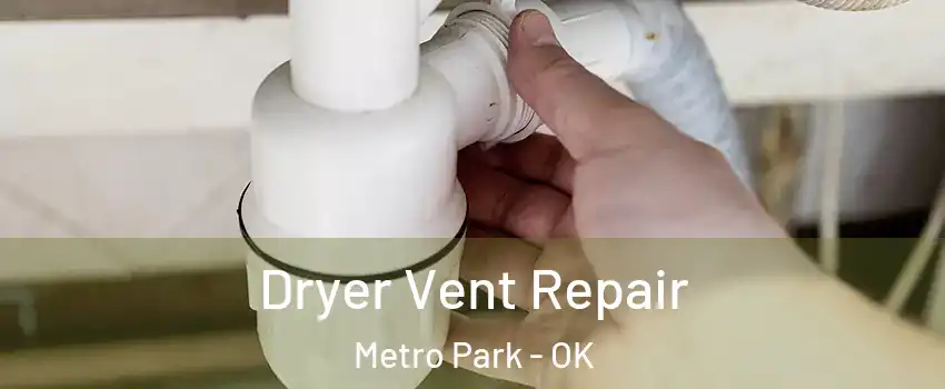 Dryer Vent Repair Metro Park - OK