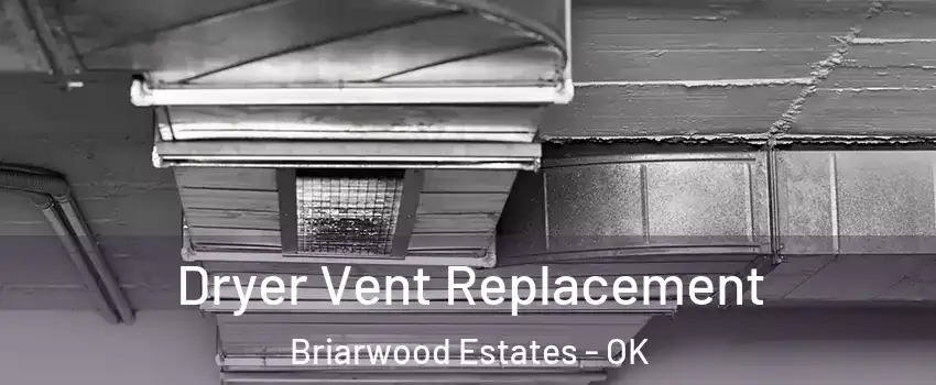 Dryer Vent Replacement Briarwood Estates - OK