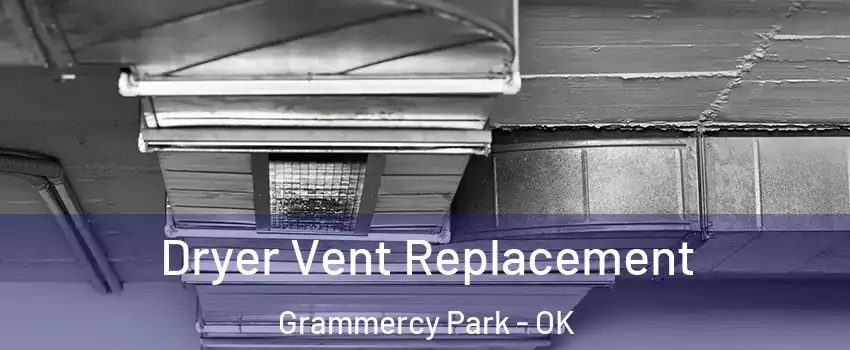 Dryer Vent Replacement Grammercy Park - OK