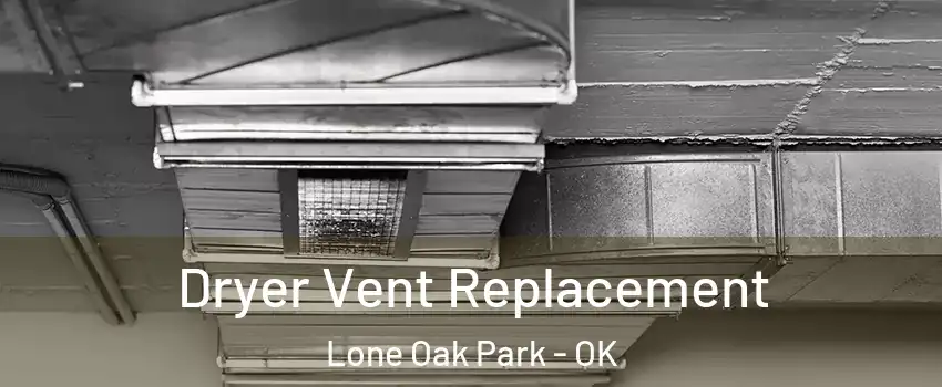 Dryer Vent Replacement Lone Oak Park - OK