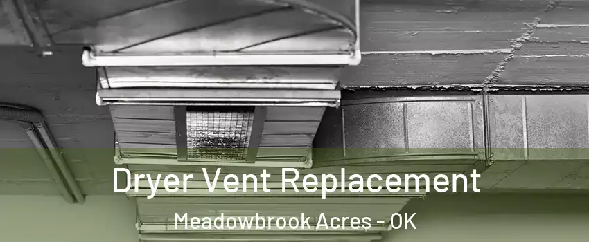 Dryer Vent Replacement Meadowbrook Acres - OK