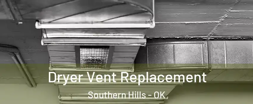 Dryer Vent Replacement Southern Hills - OK