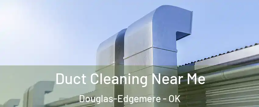 Duct Cleaning Near Me Douglas-Edgemere - OK