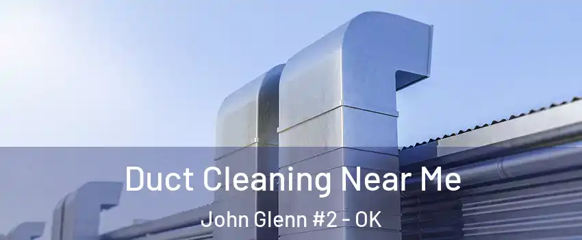 Duct Cleaning Near Me John Glenn #2 - OK