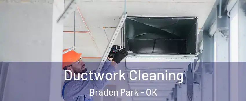 Ductwork Cleaning Braden Park - OK