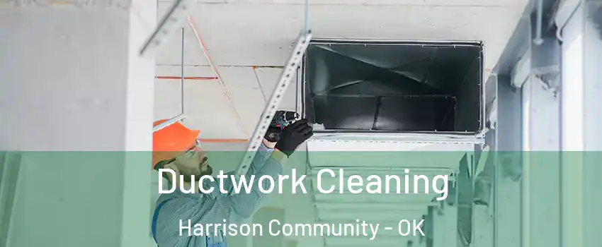 Ductwork Cleaning Harrison Community - OK