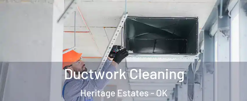 Ductwork Cleaning Heritage Estates - OK