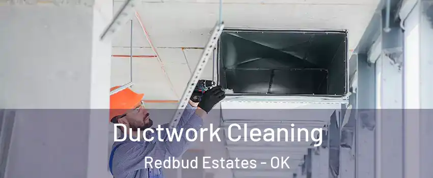 Ductwork Cleaning Redbud Estates - OK