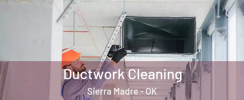 Ductwork Cleaning Sierra Madre - OK