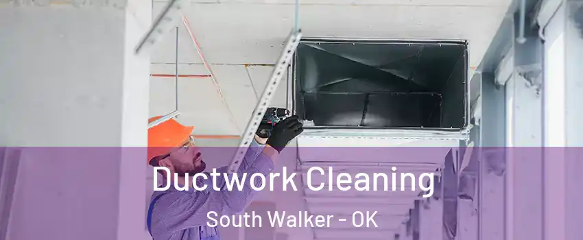 Ductwork Cleaning South Walker - OK