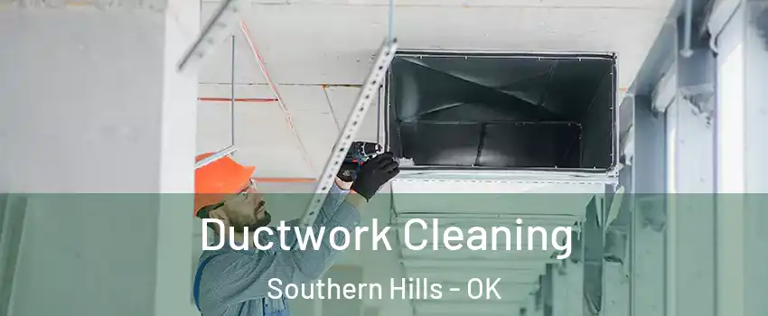 Ductwork Cleaning Southern Hills - OK