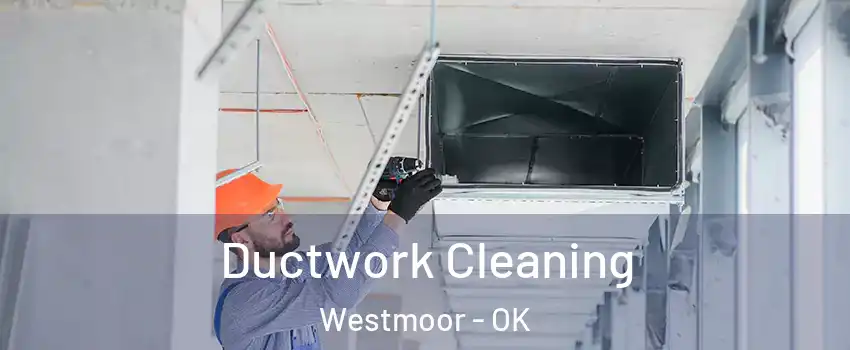 Ductwork Cleaning Westmoor - OK