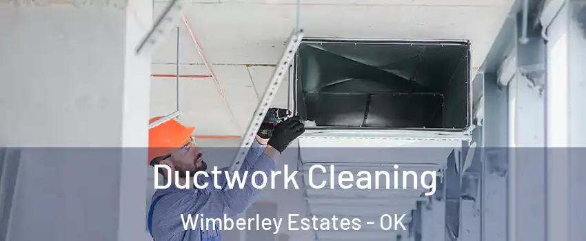 Ductwork Cleaning Wimberley Estates - OK