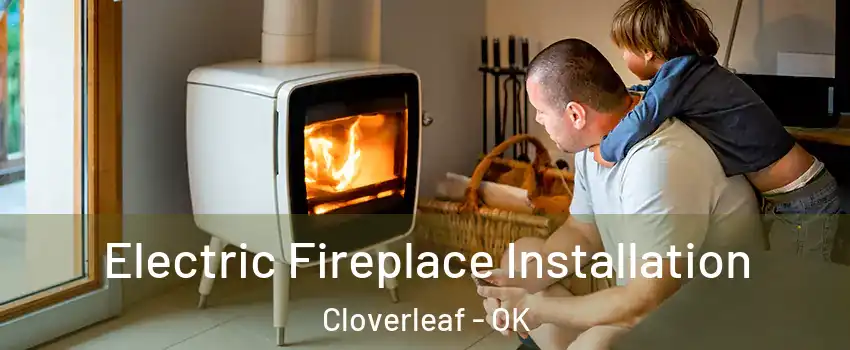 Electric Fireplace Installation Cloverleaf - OK