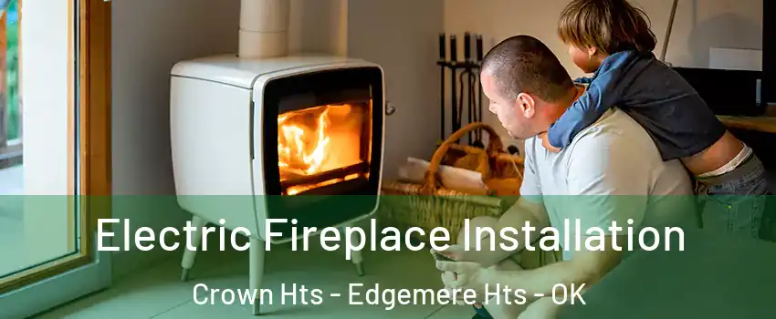 Electric Fireplace Installation Crown Hts - Edgemere Hts - OK