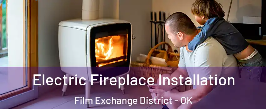 Electric Fireplace Installation Film Exchange District - OK