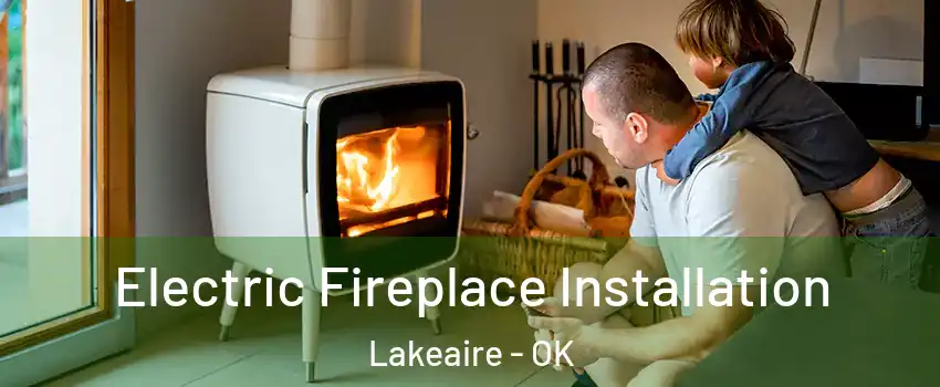 Electric Fireplace Installation Lakeaire - OK