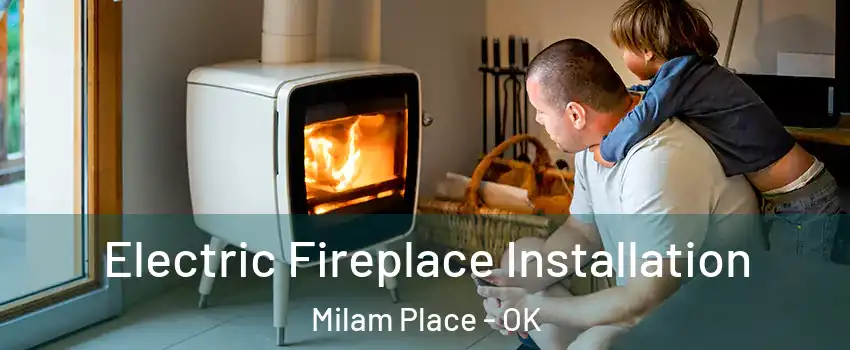 Electric Fireplace Installation Milam Place - OK