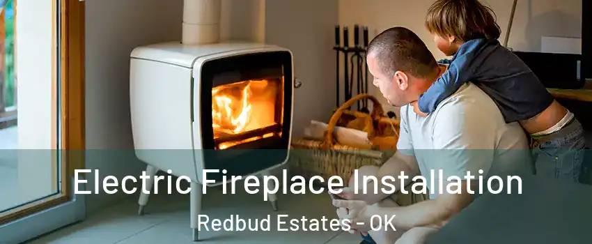 Electric Fireplace Installation Redbud Estates - OK