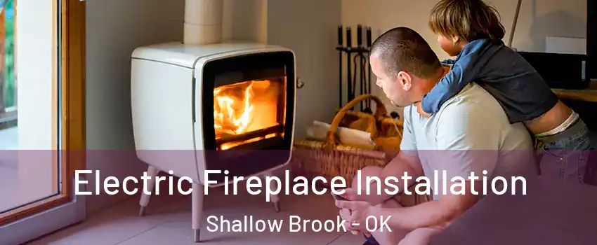 Electric Fireplace Installation Shallow Brook - OK