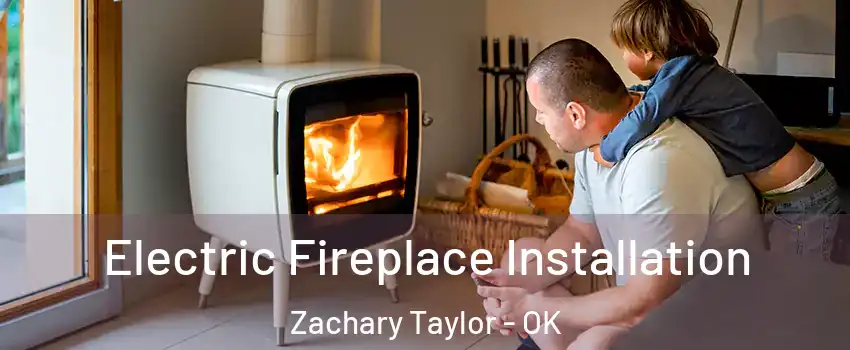 Electric Fireplace Installation Zachary Taylor - OK