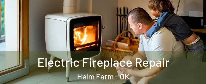 Electric Fireplace Repair Helm Farm - OK