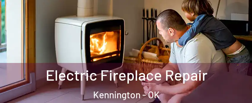 Electric Fireplace Repair Kennington - OK