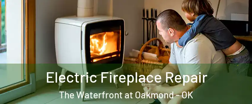 Electric Fireplace Repair The Waterfront at Oakmond - OK