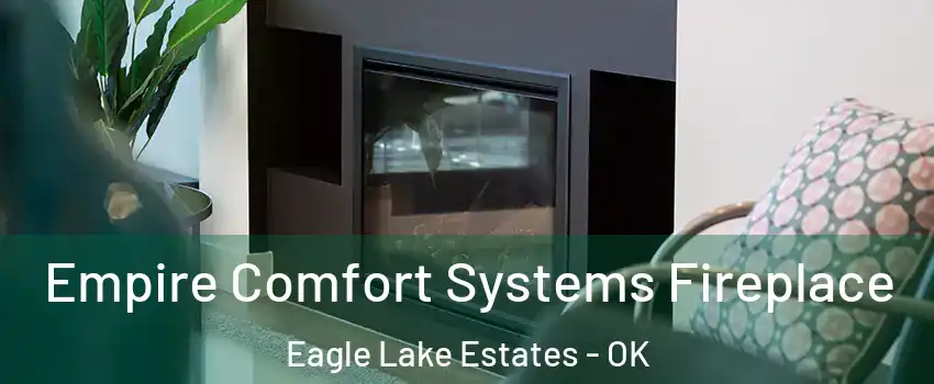 Empire Comfort Systems Fireplace Eagle Lake Estates - OK