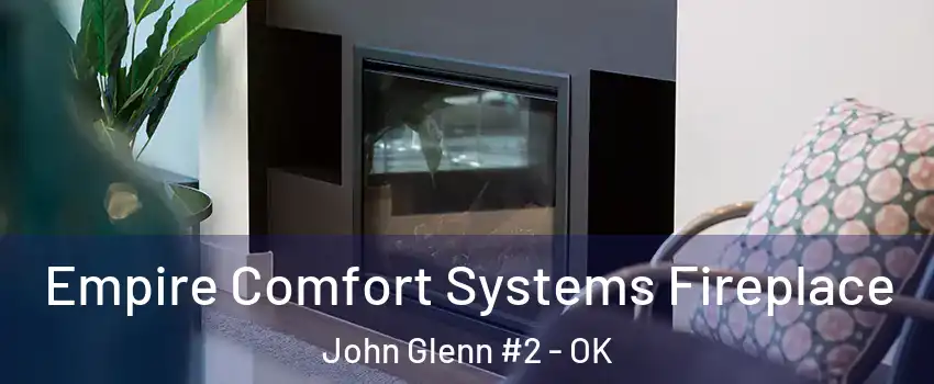 Empire Comfort Systems Fireplace John Glenn #2 - OK