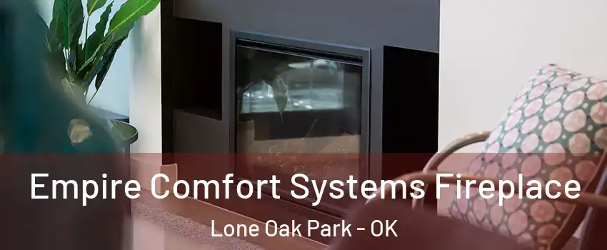 Empire Comfort Systems Fireplace Lone Oak Park - OK