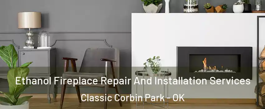 Ethanol Fireplace Repair And Installation Services Classic Corbin Park - OK