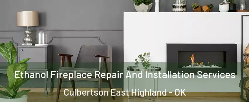 Ethanol Fireplace Repair And Installation Services Culbertson East Highland - OK