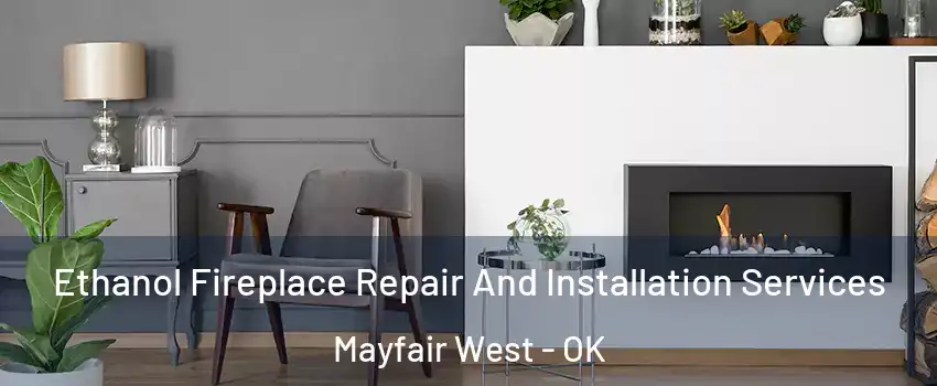 Ethanol Fireplace Repair And Installation Services Mayfair West - OK