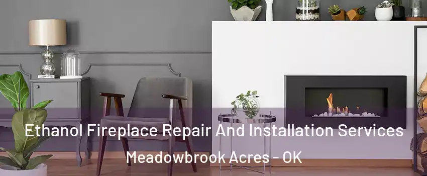 Ethanol Fireplace Repair And Installation Services Meadowbrook Acres - OK